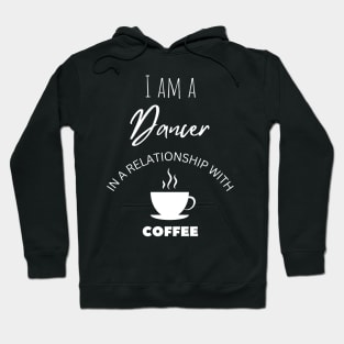 I am a Dancer in a relationship with Coffee Hoodie